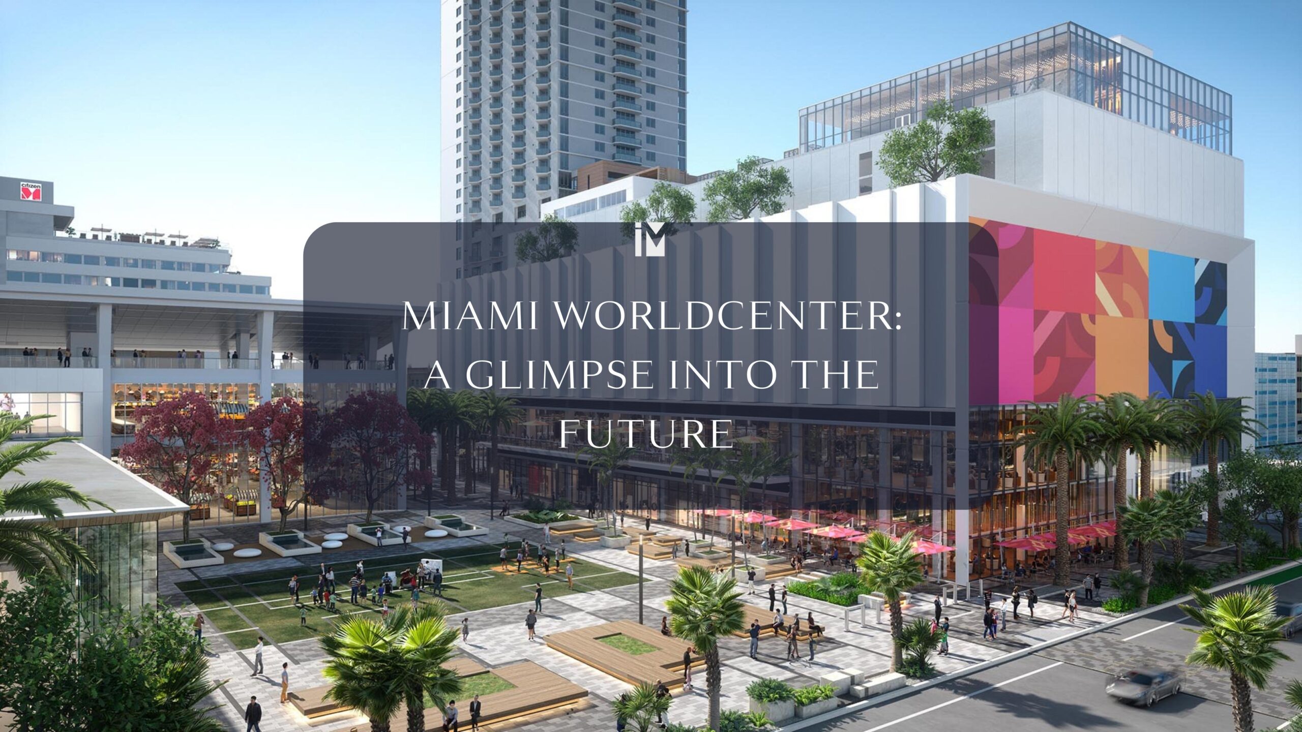 Miami Worldcenter: A Transformative Beacon For Miami’s Future