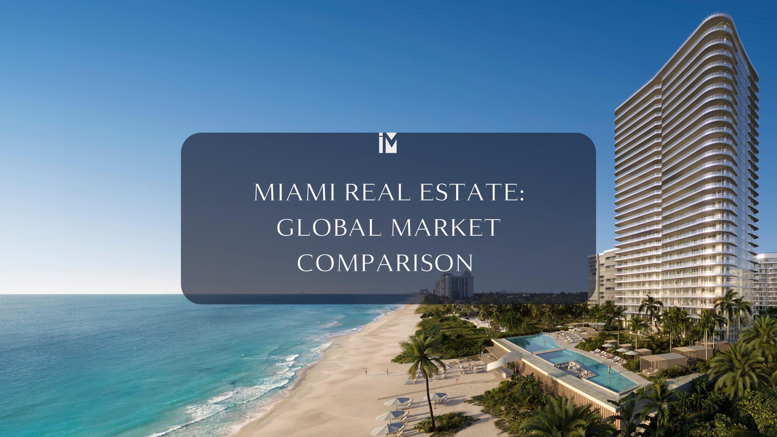 Miami Real Estate vs. Other Global Markets: Where Does It Stand?